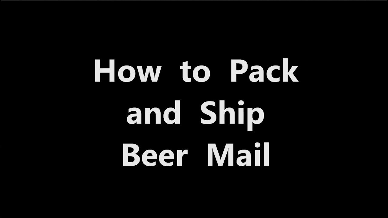 How to Pack and Ship Beer - The complete guide to Beer Mail