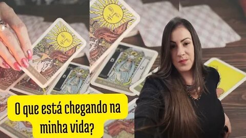 O que está chegando na minha vida?