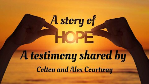 A Story of Hope - Testimony of Colton and Alex