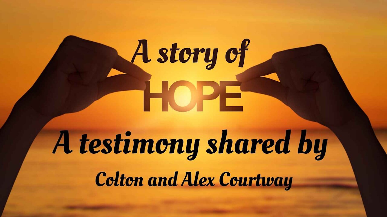 A Story of Hope - Testimony of Colton and Alex