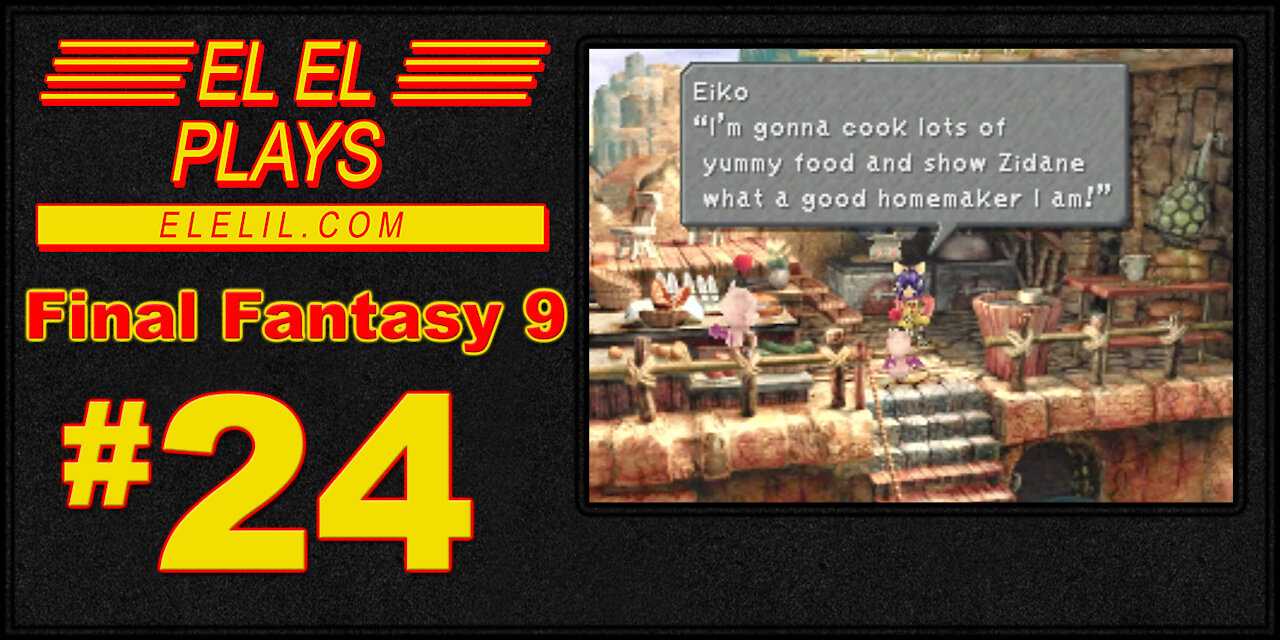 El El Plays Final Fantasy 9 Episode 24: Cooking and Peeing with Friends