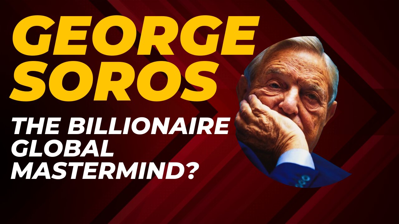 George Soros: The Billionaire Global Mastermind?