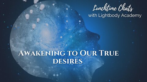 Lunchtime Chats episode 178: Awakening to Our True Desires