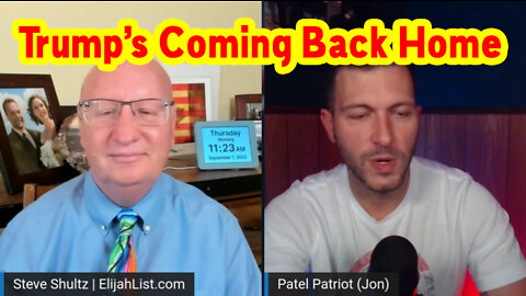 Patel Patriot and Steve Shultz Update - Trump's Coming Back Home