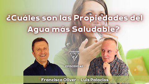 ¿Cuáles son las Propiedades del Agua más Saludable? con Francisco Oliver