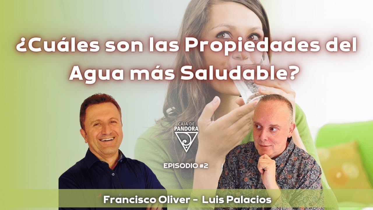 ¿Cuáles son las Propiedades del Agua más Saludable? con Francisco Oliver