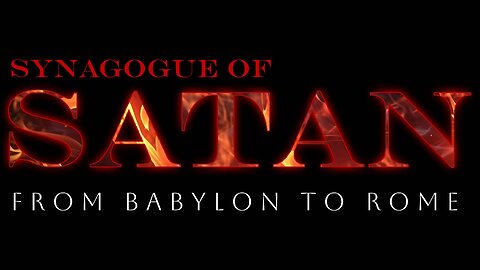 Synagogue of Satan: From Rome to Babylon | Epilogue (Video 9 of 9)