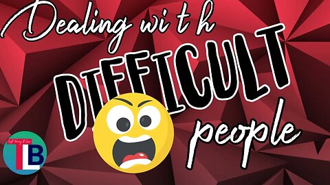 Dealing With Difficult People