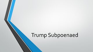 Trump Subpoenaed