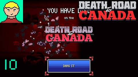 [Quick Ticket to Demise] Death Road to Canada #10