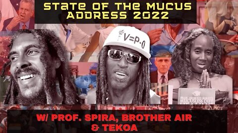 STATE OF THE MUCUS ADDRESS [2022] w/ Prof. Spira, Brother Air & Tekoa - Ep. 44