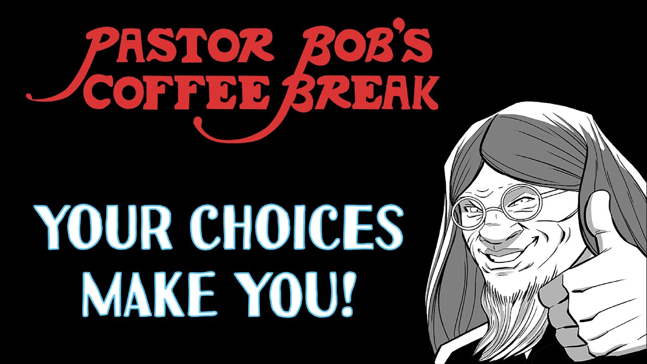 Your Choices Make You!