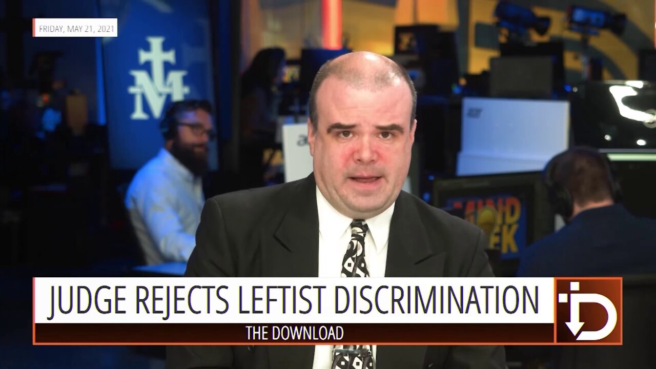 Judge Rejects Leftist Discrimination — The Download