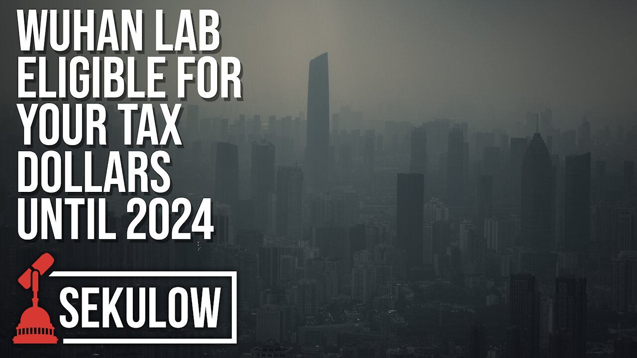 Wuhan Lab Eligible for Your Tax Dollars Until 2024