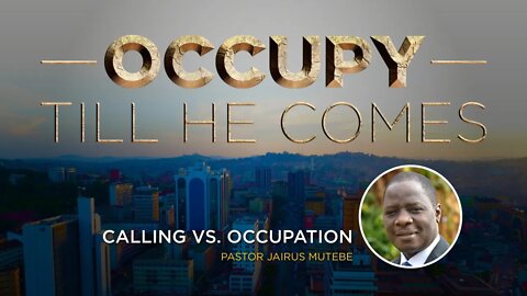 CALLING vs OCCUPATION by Ps. Jairus Mutebe - 5th July 2022