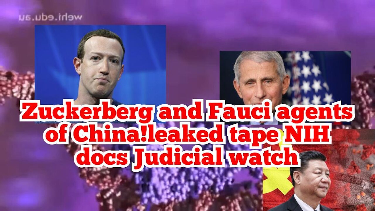 #Zuckerberg and #Fauci agents of #China! Leaked tape NIH docs Judicial watch