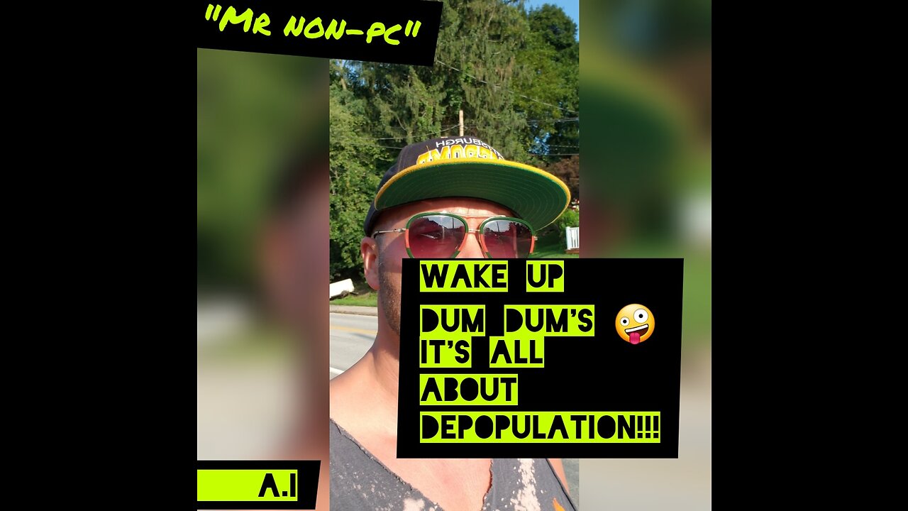 MR. NON-PC - Wake Up DUM DUM's It's All About Depopulation!!!