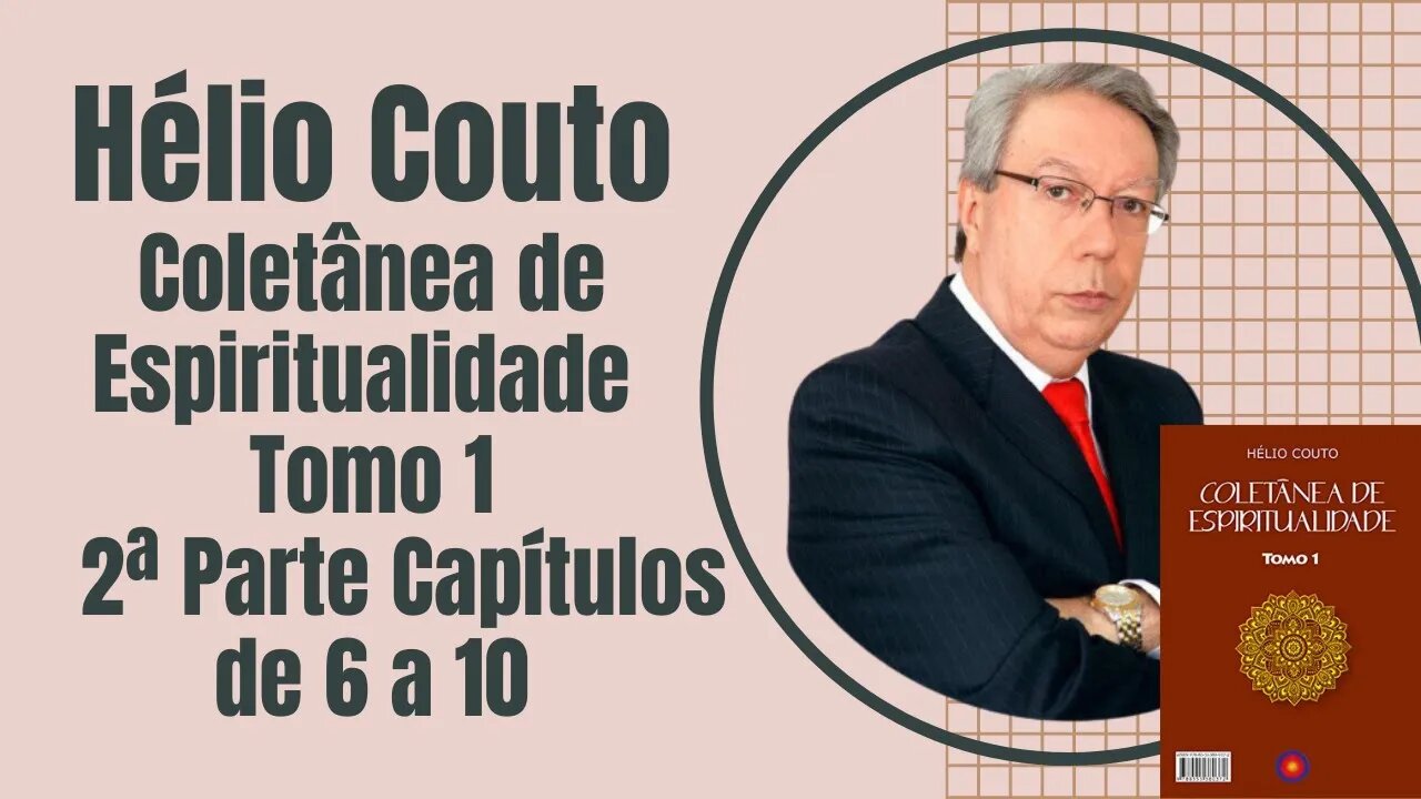 Áudio Book - Coletânea de Espiritualidade - Tomo 1 - 2ª Parte Capítulos de 6 a 10 Hélio Couto