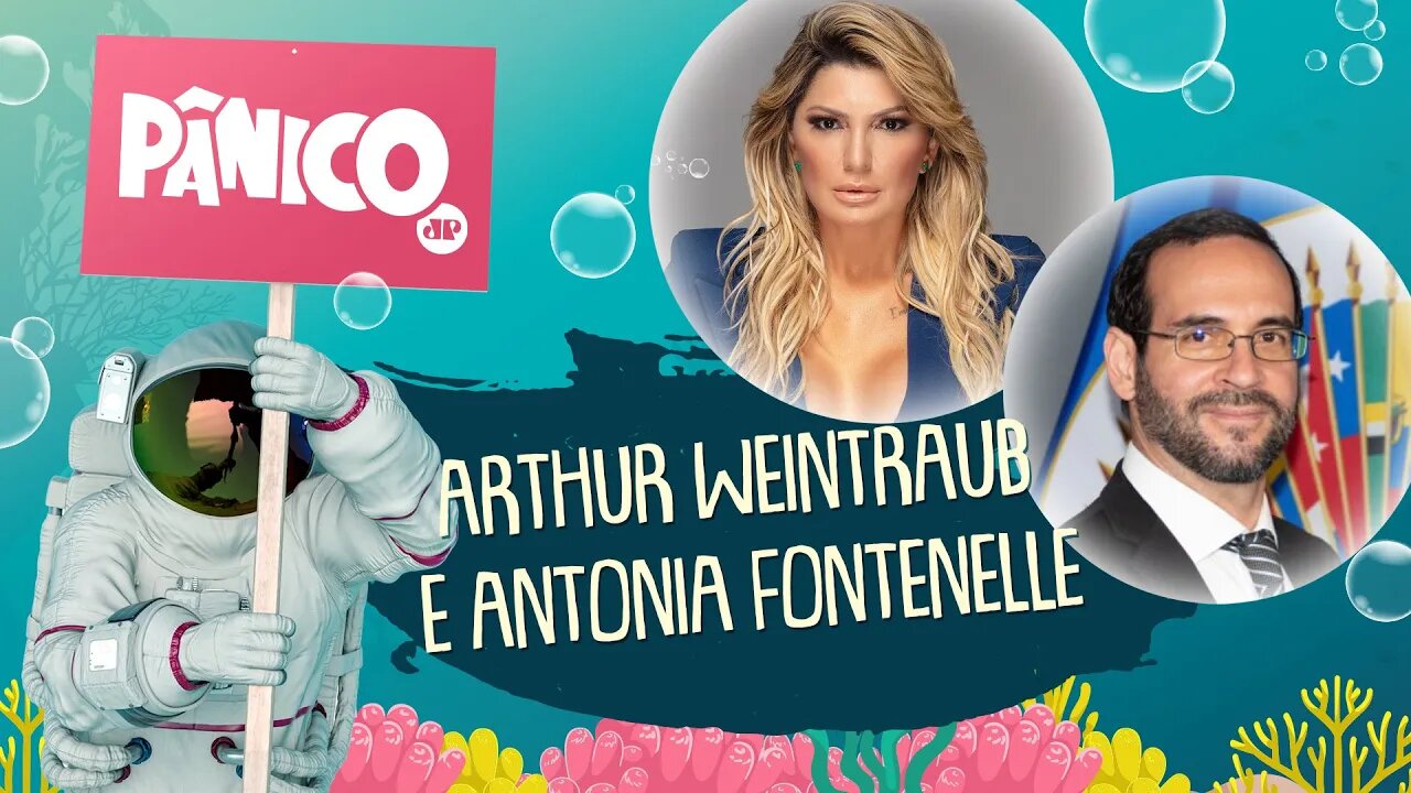 ARTHUR WEINTRAUB E ANTONIA FONTENELLE - PÂNICO - 03/12/21