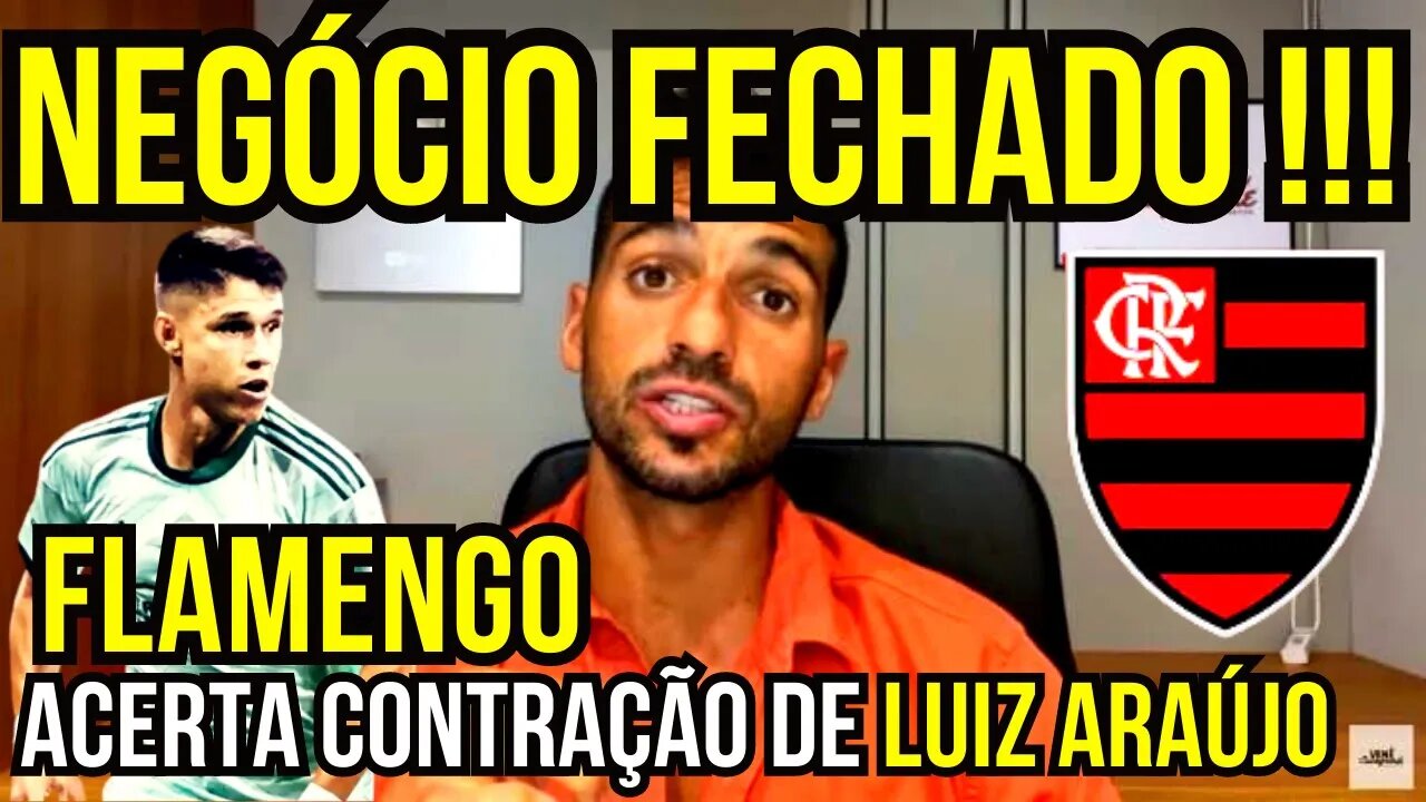 NEGÓCIO FECHADO!!! FLAMENGO AVANÇA NA CONTRATAÇÃO DE LUIZ ARAÚJO - É TRETA!!! NOTÍCIAS DO FLAMENGO