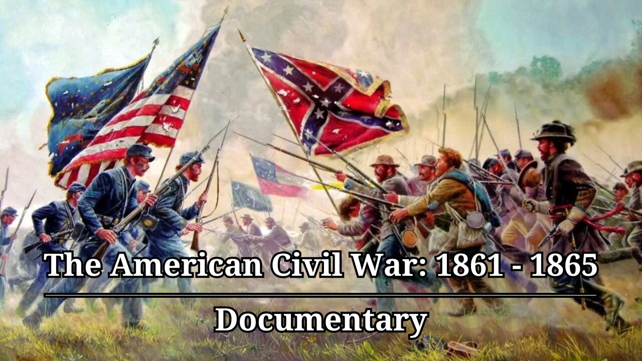 The American Civil War: 1861 - 1865 | Documentary