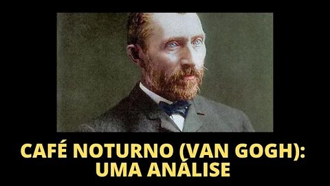 CAFÉ NOTURNO (VAN GOGH): UMA ANÁLISE