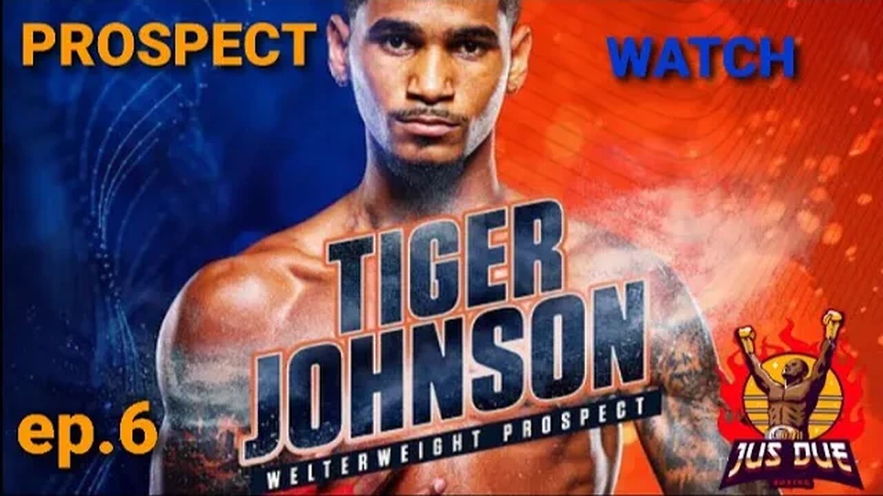 PROSPECT WATCH:EP6. DELANTE "TIGER" JOHNSON 4-0(3kos) RISING TOP RANK PROSPECT!!! REMEMBER THE NAME!