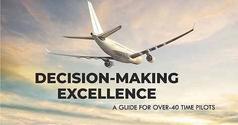 Decision-Making Excellence: A Guide for the Over-40 Time Pilots