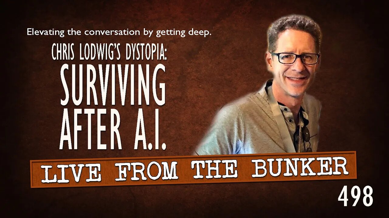 Live From the Bunker 498: Surviving A.I. | Chris Lodwig's Dystopia