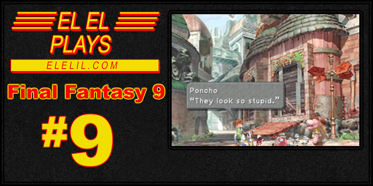 El El Plays Final Fantasy 9 Episode 9: Zidane, Dude. You Posted Cringe Bro