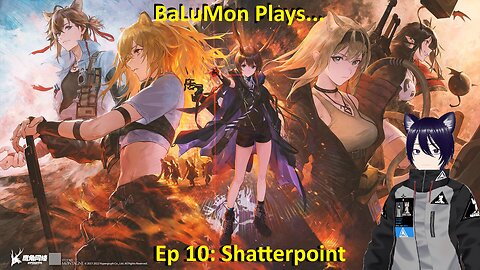 [VRumbler] BaLuMon PLAYS Arknights #59 [Ep10: Shatterpoint prt 1]