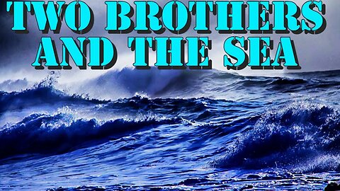 Two Brothers and the Sea (True Story)