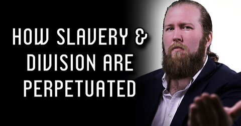 How Slavery & Division Are Perpetuated