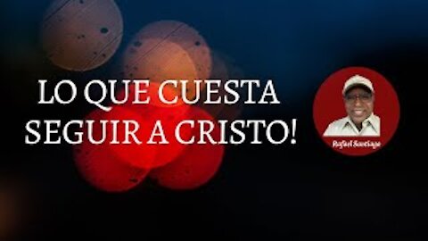 LO QUE CUESTA SEGUIR A CRISTO!!