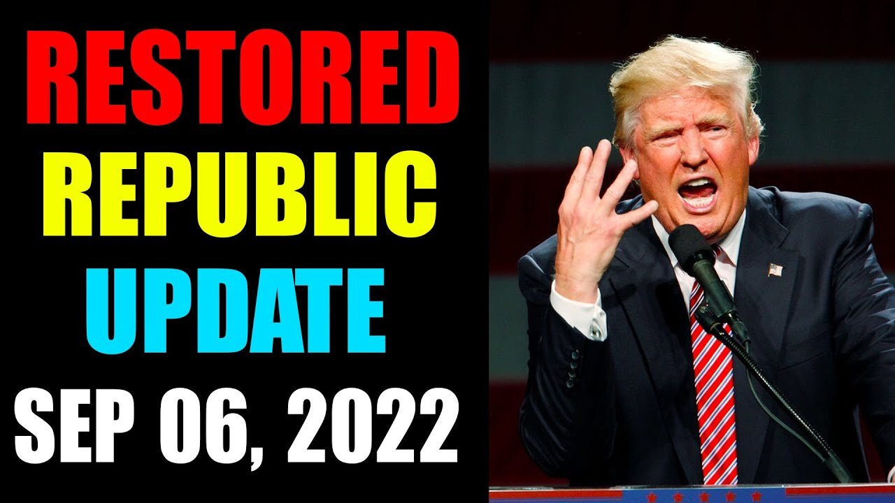 RESTORED REPUBLIC VIA A GCR UPDATE AS OF SEP 06, 2022 - TRUMP NEWS