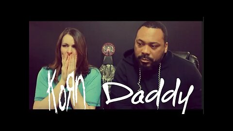 Korn-Daddy Reaction!!!