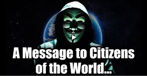 Anonymous' Message To Citizens Of The World - The Time Is Now - 11-13-24.