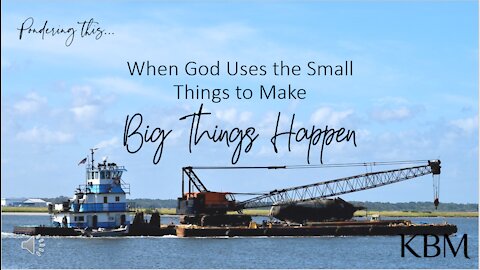 Small Things Make Big Things Happen