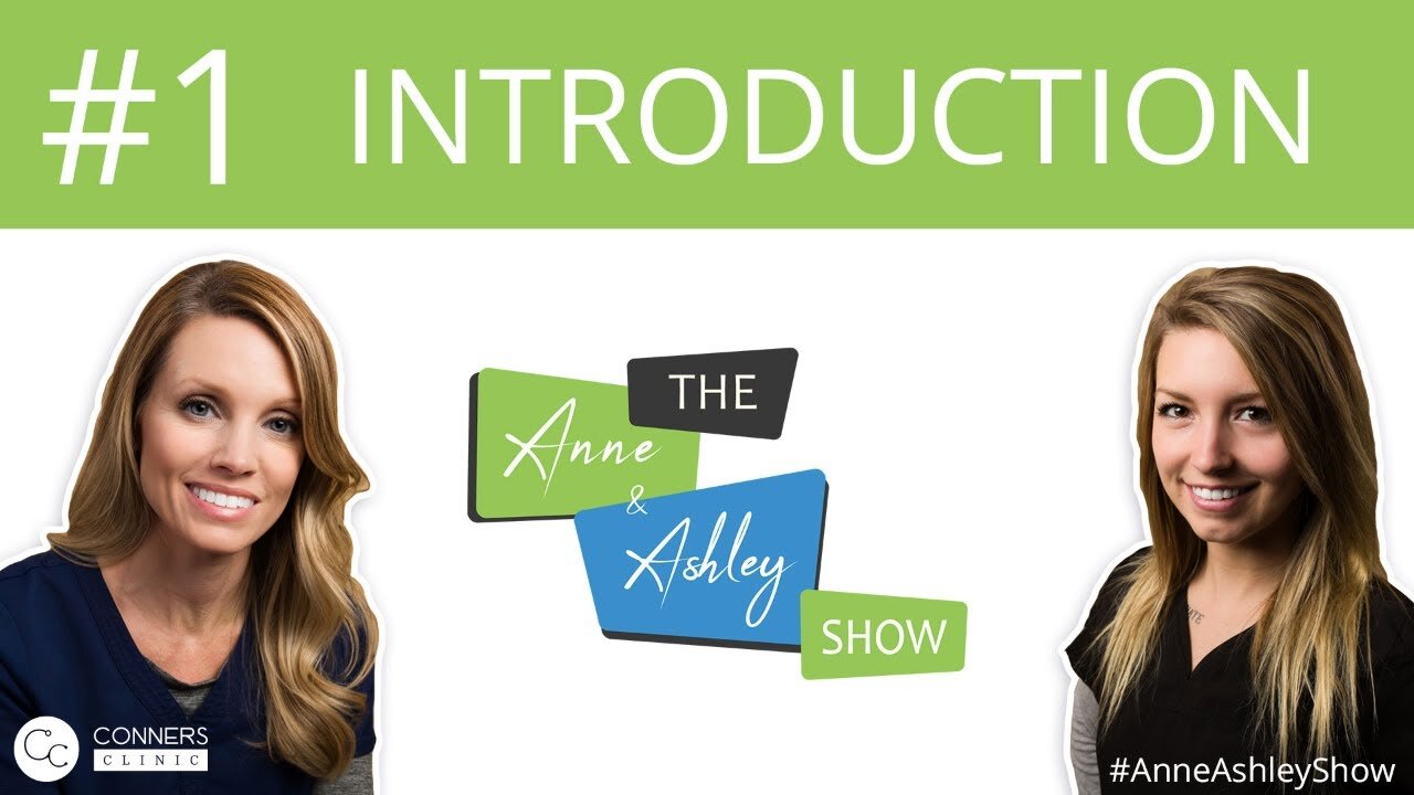 #1: Introduction - The Anne & Ashley Show | Conners Clinic