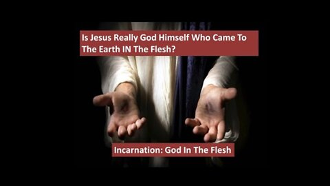 Is Jesus Really God Himself Who Came To The Earth IN The Flesh