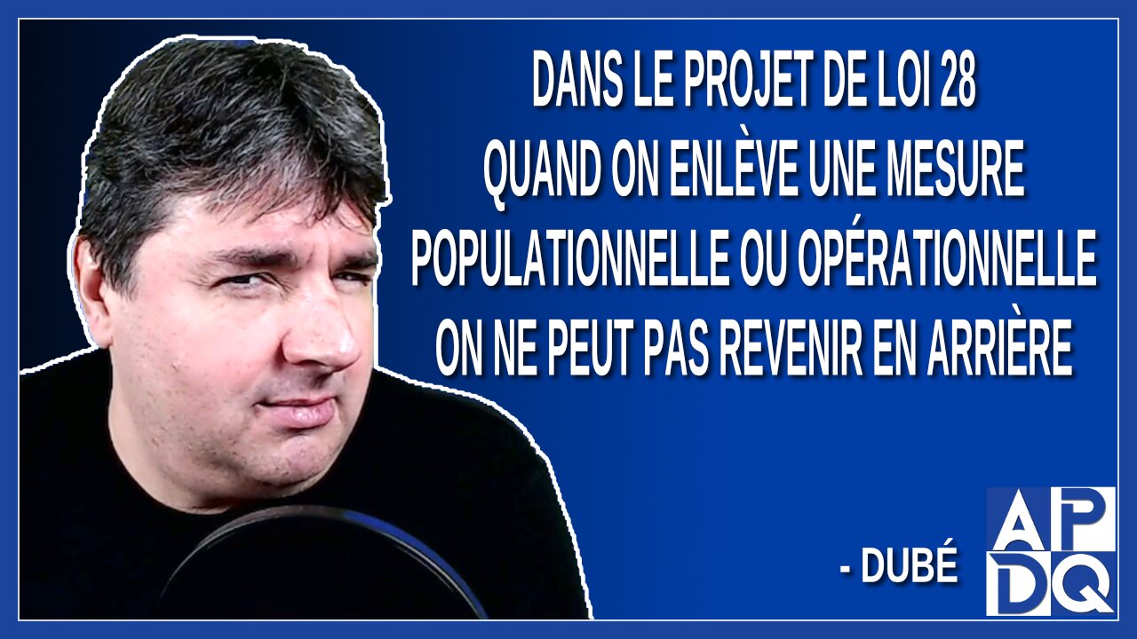 Dans le projet de loi 28 quand on enlève une mesure on ne peut pas revenir en arrière