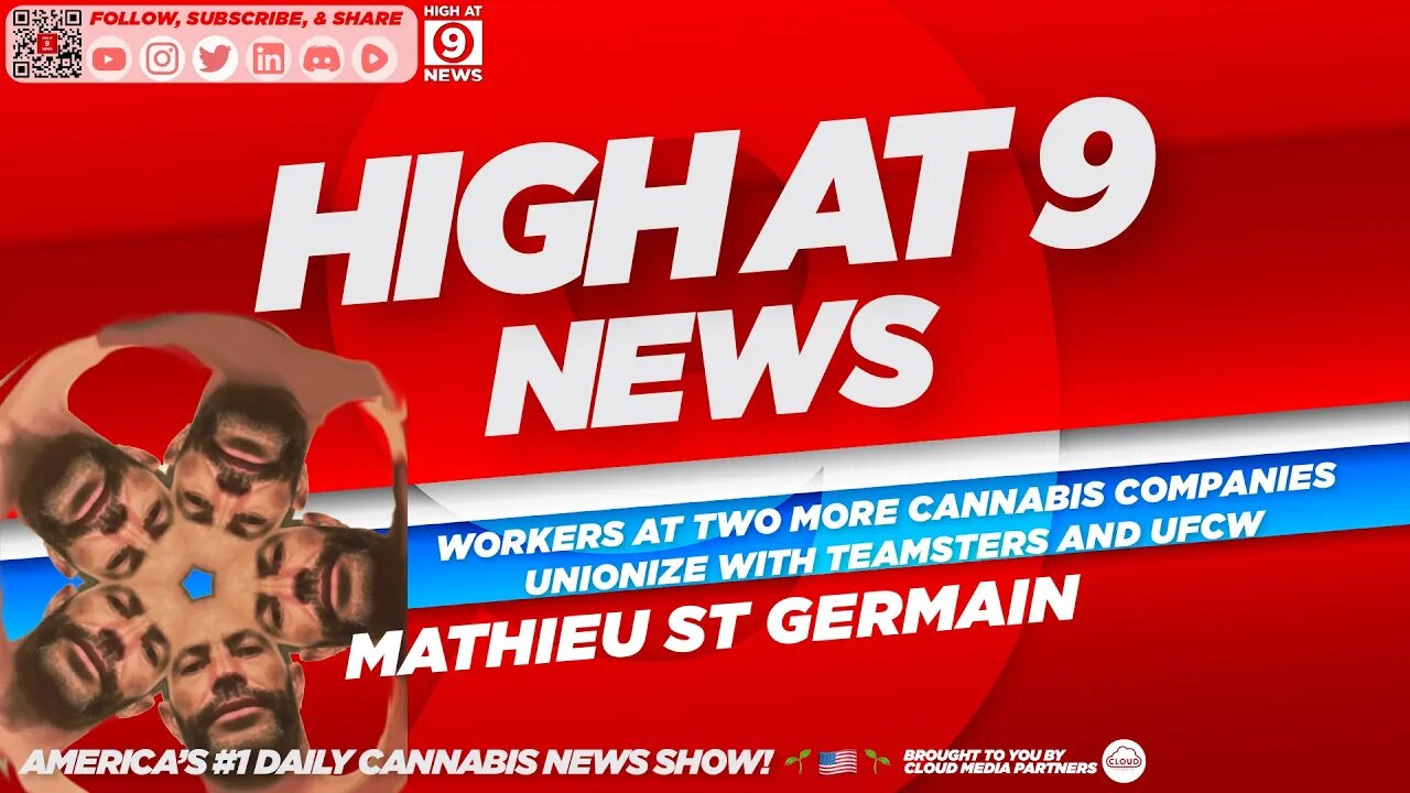 High At 9 News : Mathieu St Germain - Workers At Cannabis Companies Unionize With Teamsters, UFCW