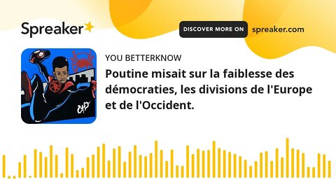 Poutine misait sur la faiblesse des démocraties, les divisions de l'Europe et de l'Occident.