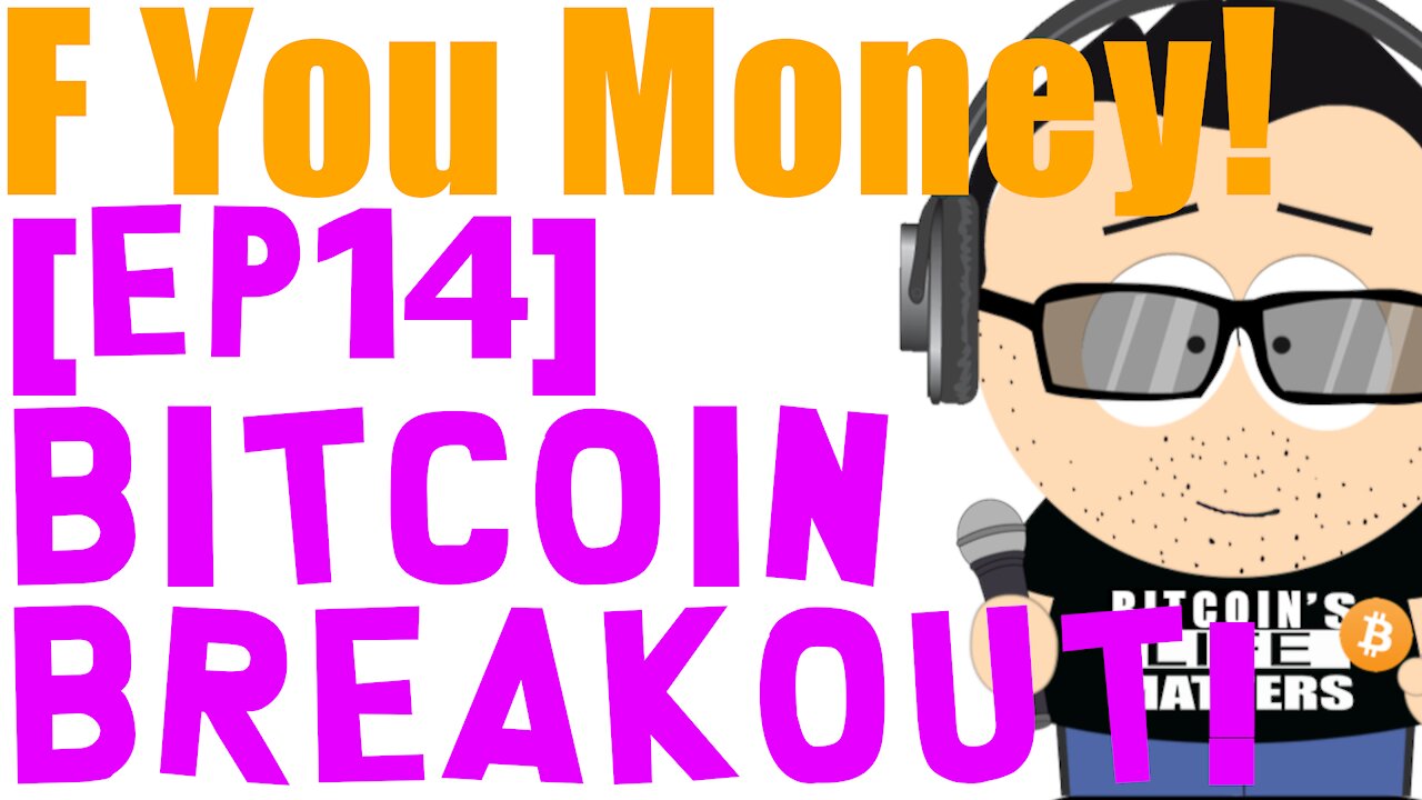 F You Money! [E14] Bitcoin Breakout!