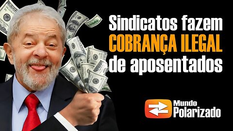 Sindicatos fazem COBRANÇA ILEGAL de aposentados