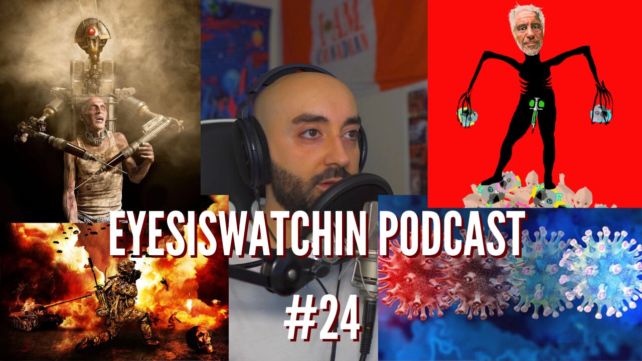 EyesIsWatchin Podcast #24 - Endless Variants, WorldWide Pedophile Ring, WW3