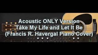 Acoustic ONLY Version - Take My Life and Let It Be (Frances R Havergal)