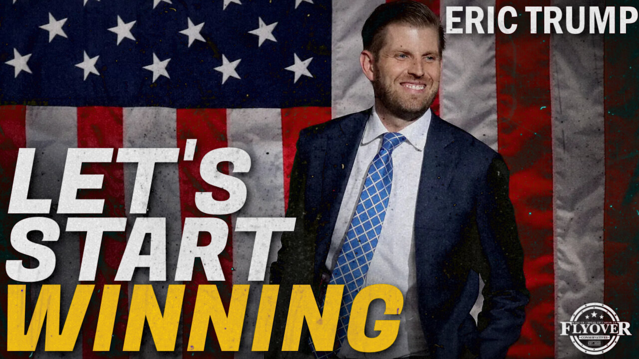 INTERVIEW WITH ERIC TRUMP: “We Should Be Number One!” | Flyover Conservatives