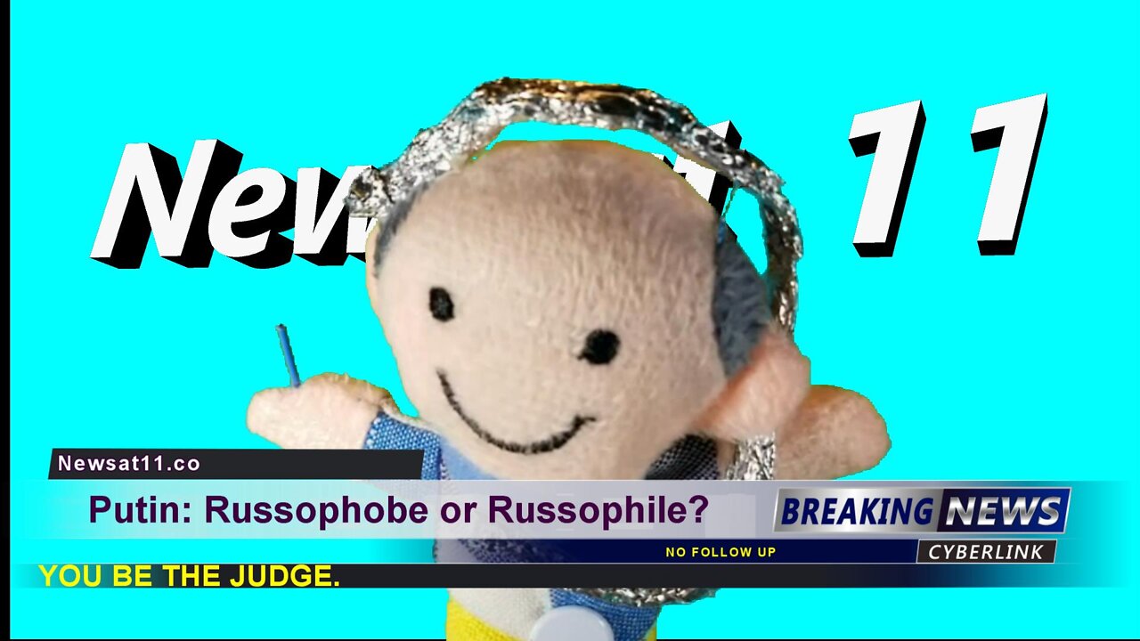 Putin: Russophobe Or Russophile? You Be The Judge. News at 11.