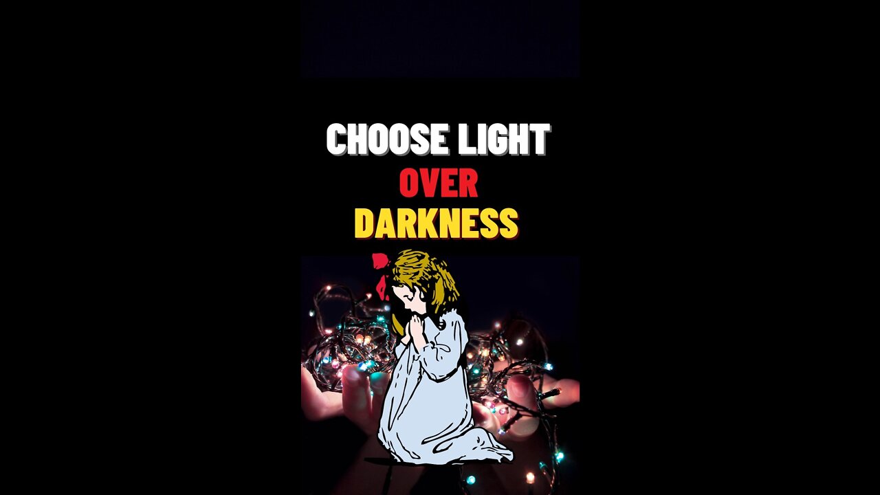 Why choose Light over Darkness